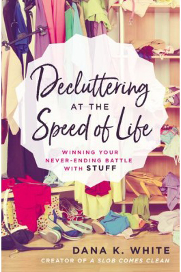 Decluttering at the Speed of Life Book by Dana K. White -- This book will teach you simple decluttering methods that really work!