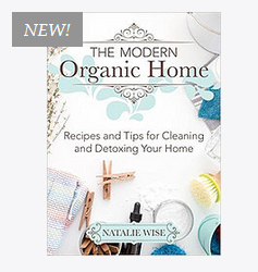 The Modern Organic Home: 100+ DIY Cleaning Products, Organization Tips, and Household Hacks by Natalie Wise, Published by Good Books